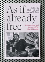 As If Already Free Anthropology and Activism After David Graeber