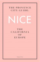 The Provence City Guide: Nice, The California of Europe