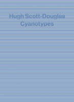 Cyanotypes. Hugh Scott Douglas. 