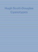 Cyanotypes. Hugh Scott Douglas. 