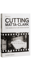 Cutting Matta-Clark: The Anarchitecture Investigation