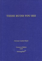 These Ruins You See / Estas ruinas que ves