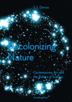 Decolonizing Nature: Contemporary Art and the Politics of Ecology