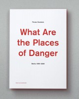 What Are the Places of Danger Works 1999–2009