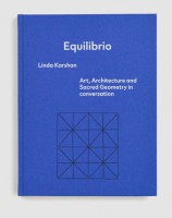 Equilibrio: Linda Karshan – Art, Architecture and Sacred Geometry in conversation by Richard Davey