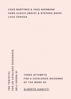 Three Attempts for a Catalogue Raisonné of the Work of  ALBERTO GARUTTI. Andrea Viliani. Kaleidoscope Press.