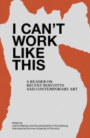 I Can't Work Like this: A Reader on Recent Boycotts and Contemporary Art