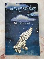 Roller-Skating Notes poems by Nina Zivancevic