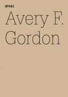 Avery F. Gordon: Notes for the Breitenau Romm of The Workhouse - dOCUMENTA (13): 100 Notizen - 100 Gedanken No. 041