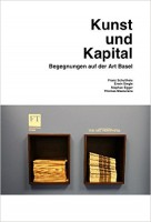 Kunst und Kapital. Begegnungen auf der Art Basel