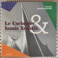 Le Corbusier & Iannis Xenakis. Un dialogue architecture / musique