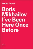 Boris Mikhailov. I've Been Here Once Before