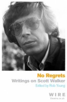 No Regrets . Writings on Scott Walker 