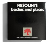 Pasolini's Bodies and Places. Edited by Michele Mancini and Giuseppe Perrella