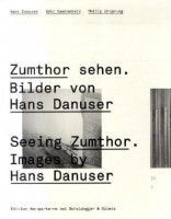 Seeing Zumthor. Images by Hans Danuser