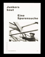 Junkers baut. Eine Spurensuche