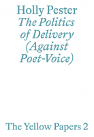 The Yellow Papers 2 – The Politics of Delivery (Against Poet-Voice)