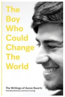 The Boy Who Could Change the World: The Writings of Aaron Swartz