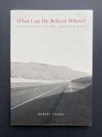 What Can We Believe Where?: Photographs of the American West  Author/Photographer: Robert Adams