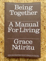 Being Together: A Manual For Living
