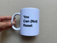 "You Can (Not) Reset" - mug - Ben Ross