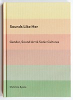 Sounds Like Her - Gender, Sound Art and Sonic Cultures