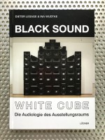 Black Sound White Cube. Die Audiologie des Ausstellungsraums