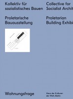 Kollektiv für sozialistisches Bauen Proletarische Bauausstellung / Collective for a Socialist Architecture Proletarian Building Exhibition