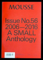 Mousse #56 – 2006–2016: A SMALL ANTHOLOGY