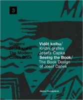 The Book Design of Josef Capek: Seeing The Book: The Modern Czech Book 3 (Moderni Ceska Kniha / the Modern Czech Book)