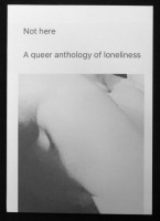 Not here. A queer anthology of loneliness