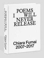 Poems I Will Never Release: Chiara Fumai 2007-2017