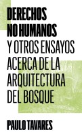 Derechos no humanos y otros ensayos acerca de la arquitectura del bosque