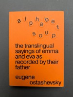 Alphabet Soup – The Translingual Sayings of Emma and Eva as Recorded by Their Father