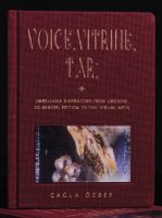 Voice, Vitrine, Tar: Unreliable Narrators from Archive to Memoir, Fiction to the Visual Arts