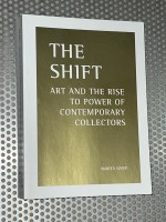  The Shift - Art and the Rise to Power of Contemporary Collectors